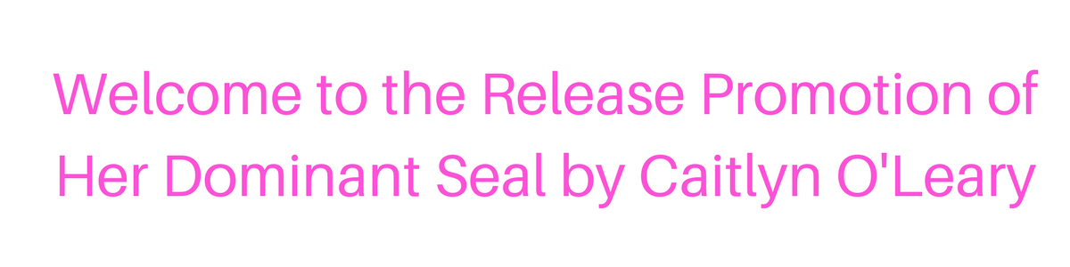 her-dominant-seal-by-caitlyn-oleary-release